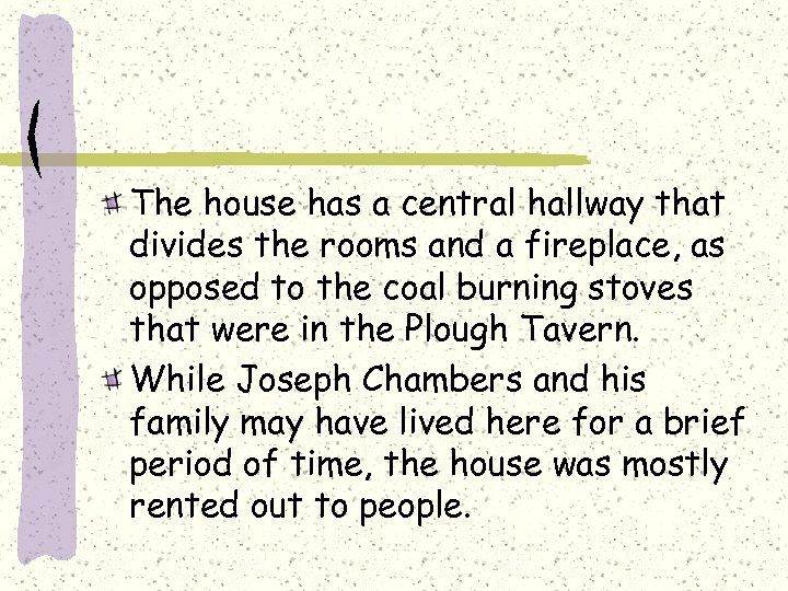 The house has a central hallway that divides the rooms and a fireplace, as