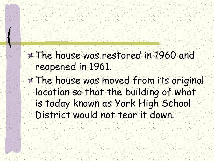 The house was restored in 1960 and reopened in 1961. The house was moved