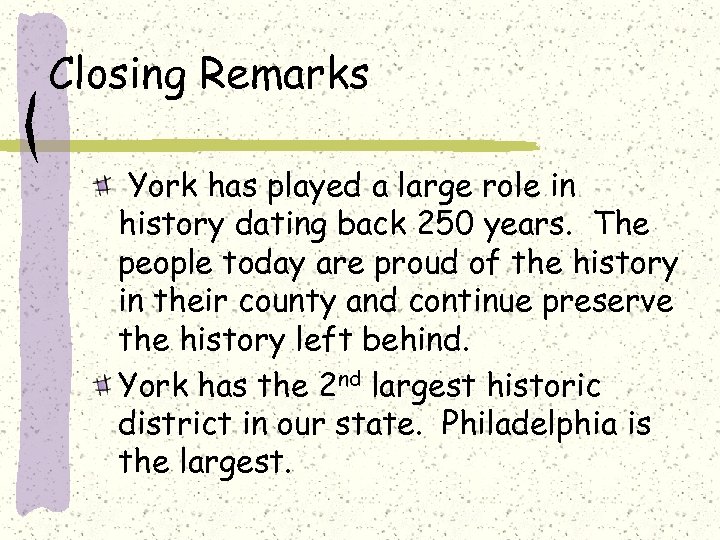 Closing Remarks York has played a large role in history dating back 250 years.