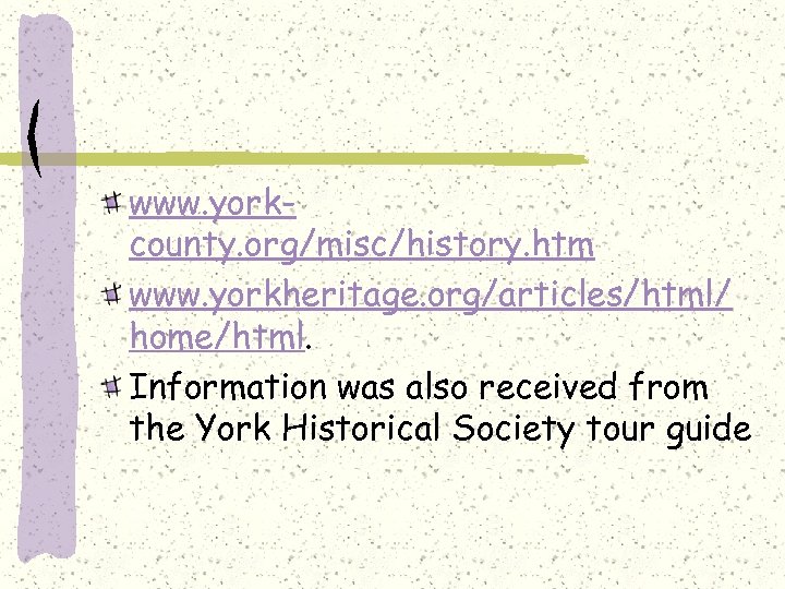 www. yorkcounty. org/misc/history. htm www. yorkheritage. org/articles/html/ home/html. Information was also received from the