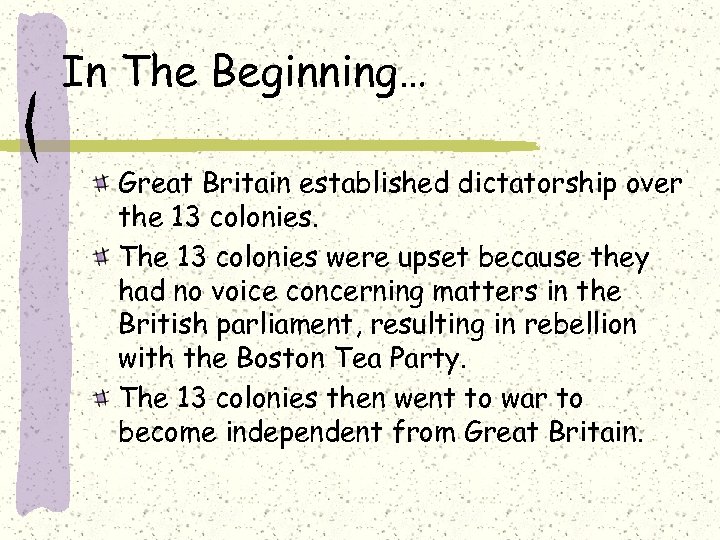 In The Beginning… Great Britain established dictatorship over the 13 colonies. The 13 colonies