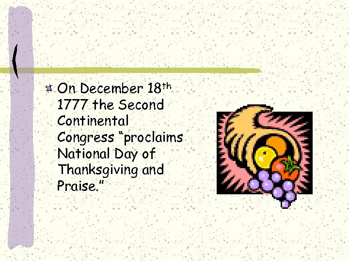 On December 18 th 1777 the Second Continental Congress “proclaims National Day of Thanksgiving