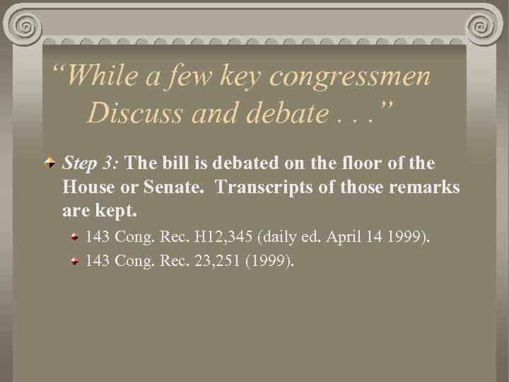 “While a few key congressmen Discuss and debate. . . ” Step 3: The