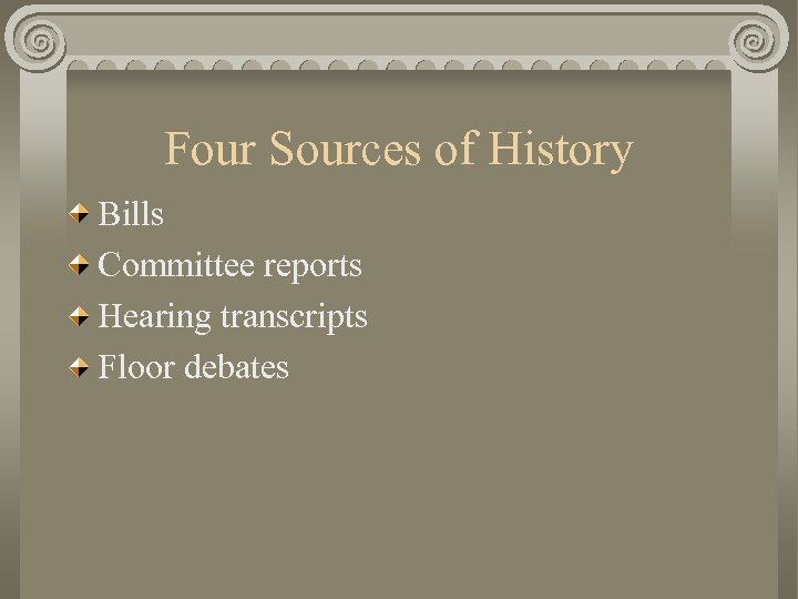 Four Sources of History Bills Committee reports Hearing transcripts Floor debates 