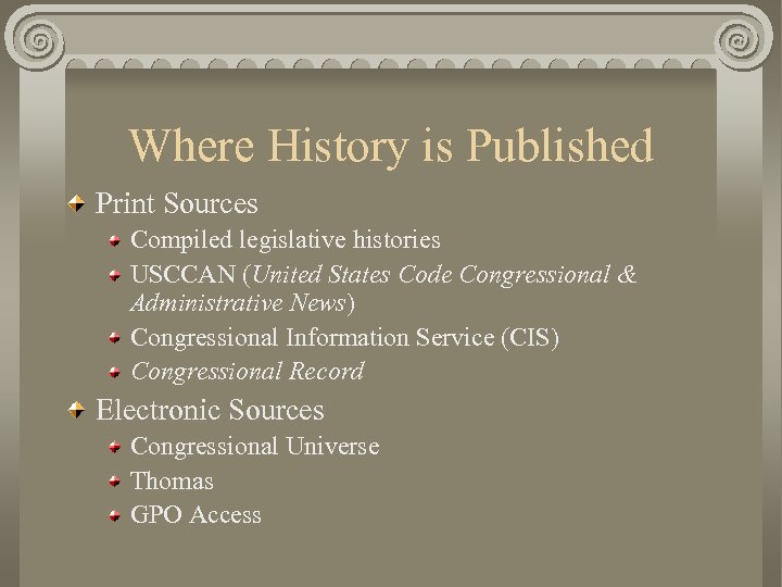 Where History is Published Print Sources Compiled legislative histories USCCAN (United States Code Congressional