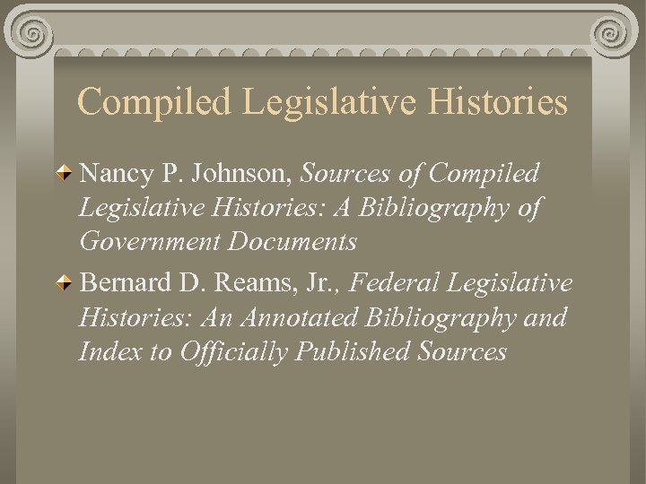 Compiled Legislative Histories Nancy P. Johnson, Sources of Compiled Legislative Histories: A Bibliography of