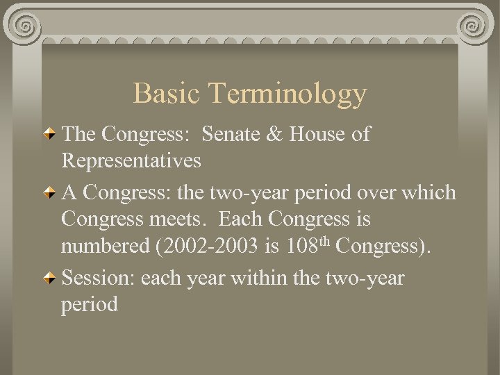 Basic Terminology The Congress: Senate & House of Representatives A Congress: the two-year period