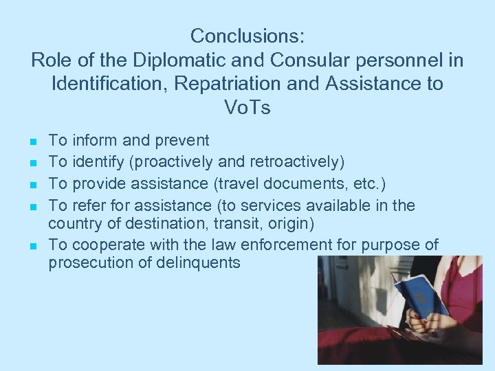 Conclusions: Role of the Diplomatic and Consular personnel in Identification, Repatriation and Assistance to