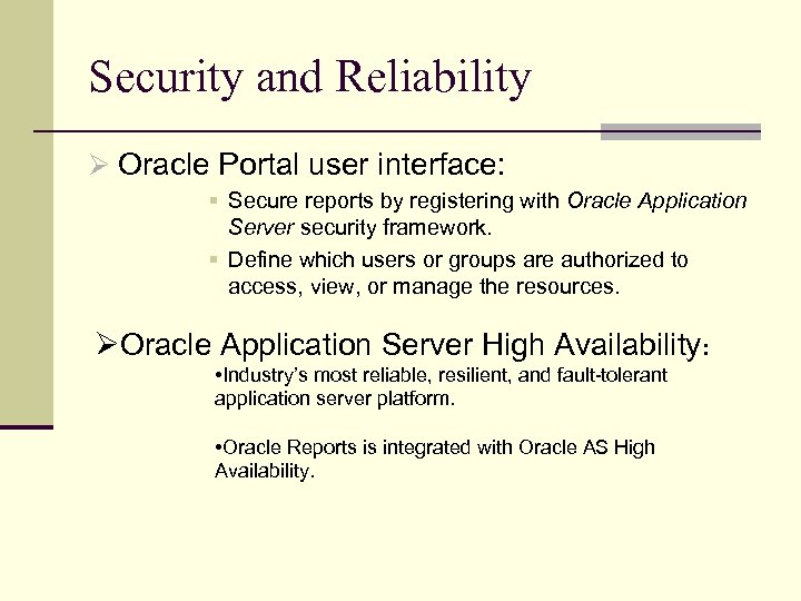 Security and Reliability Ø Oracle Portal user interface: § Secure reports by registering with