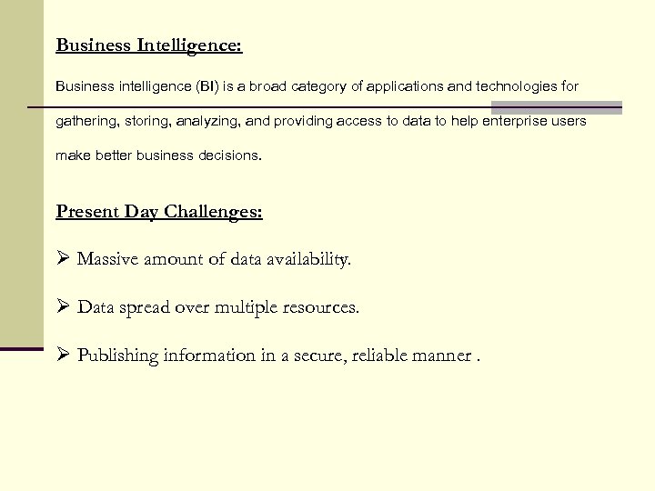 Business Intelligence: Business intelligence (BI) is a broad category of applications and technologies for