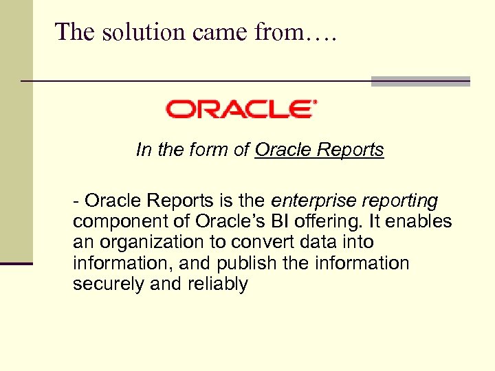 The solution came from…. In the form of Oracle Reports - Oracle Reports is