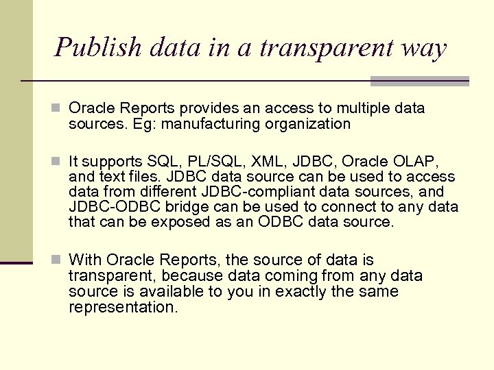 Publish data in a transparent way n Oracle Reports provides an access to multiple