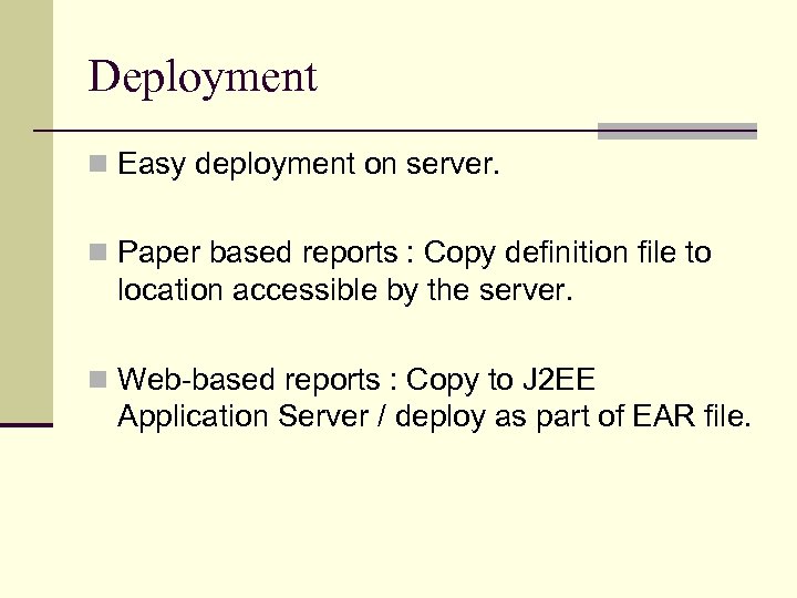 Deployment n Easy deployment on server. n Paper based reports : Copy definition file