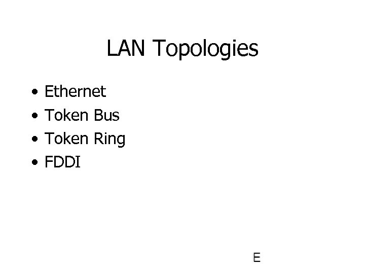 LAN Topologies • • Ethernet Token Bus Token Ring FDDI 