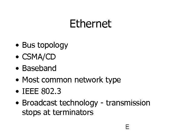 Ethernet • • • Bus topology CSMA/CD Baseband Most common network type IEEE 802.