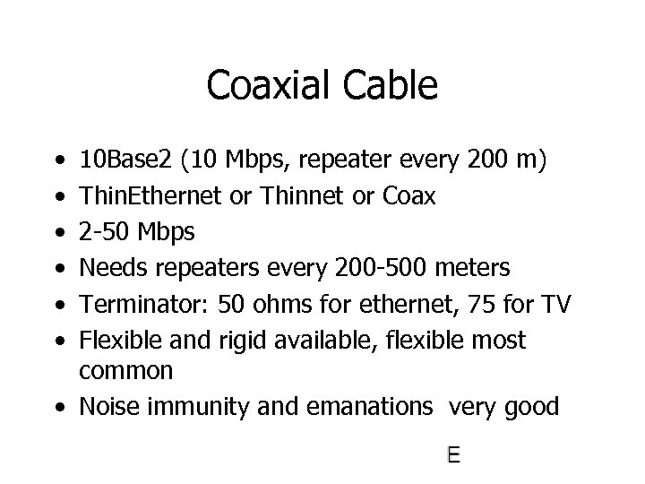 Coaxial Cable • • • 10 Base 2 (10 Mbps, repeater every 200 m)