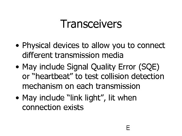 Transceivers • Physical devices to allow you to connect different transmission media • May