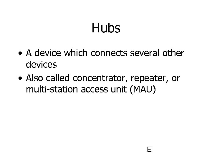 Hubs • A device which connects several other devices • Also called concentrator, repeater,