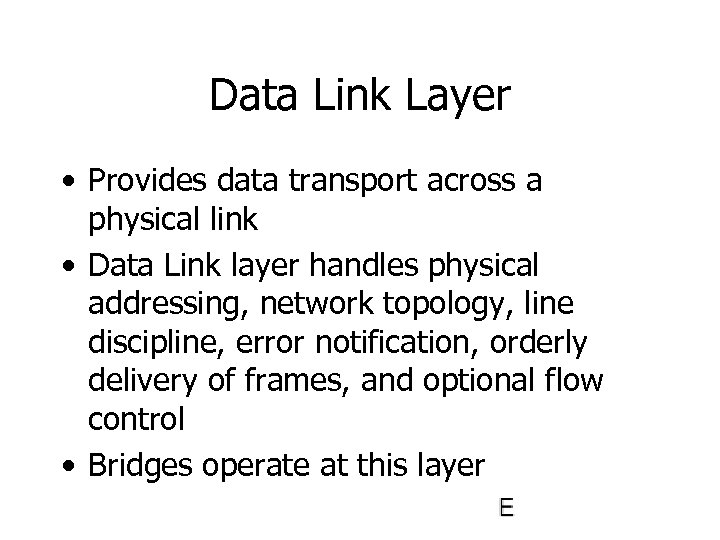 Data Link Layer • Provides data transport across a physical link • Data Link