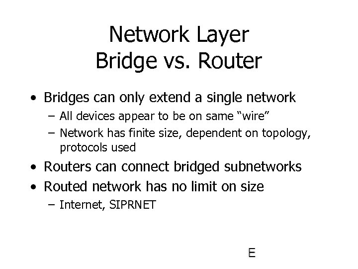 Network Layer Bridge vs. Router • Bridges can only extend a single network –