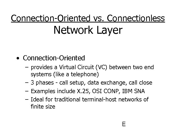 Connection-Oriented vs. Connectionless Network Layer • Connection-Oriented – provides a Virtual Circuit (VC) between