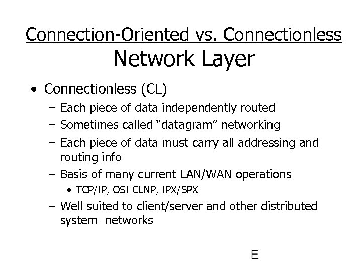 Connection-Oriented vs. Connectionless Network Layer • Connectionless (CL) – Each piece of data independently