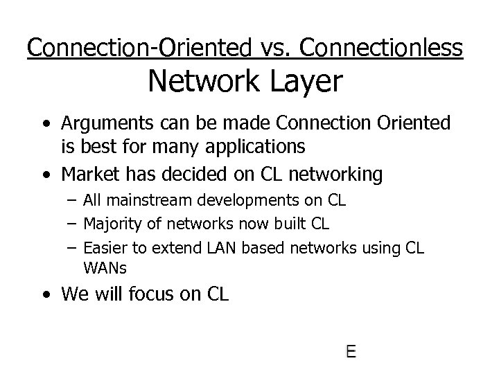 Connection-Oriented vs. Connectionless Network Layer • Arguments can be made Connection Oriented is best