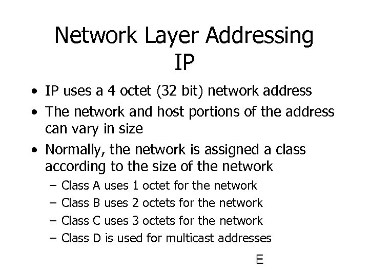 Network Layer Addressing IP • IP uses a 4 octet (32 bit) network address