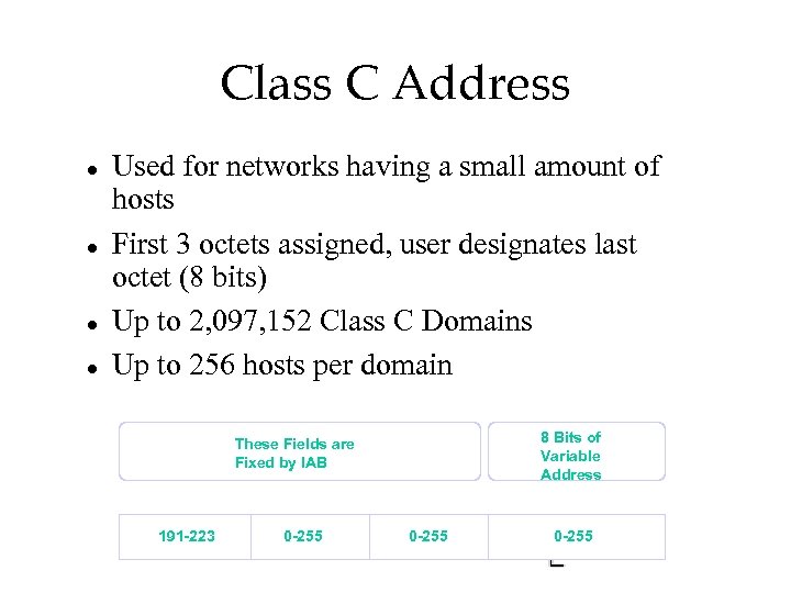Class C Address l l Used for networks having a small amount of hosts