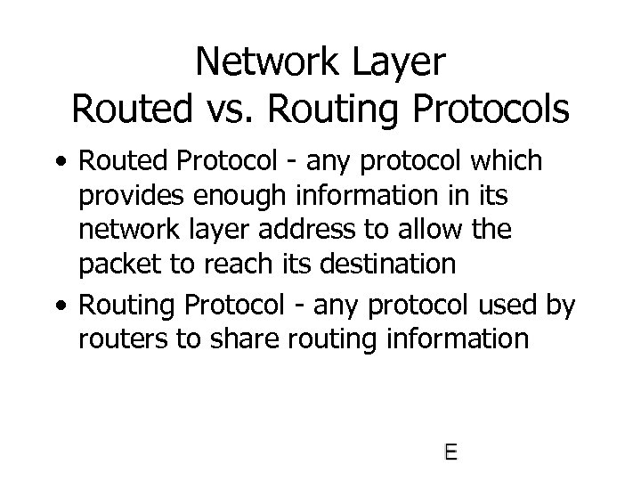 Network Layer Routed vs. Routing Protocols • Routed Protocol - any protocol which provides