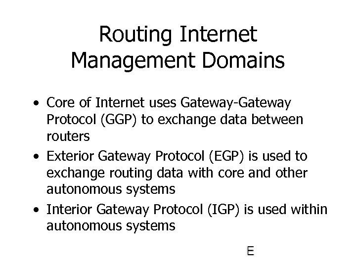 Routing Internet Management Domains • Core of Internet uses Gateway-Gateway Protocol (GGP) to exchange