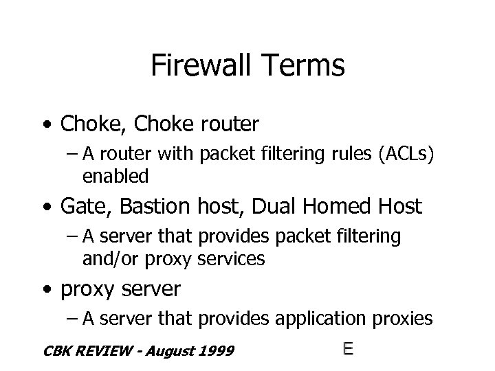 Firewall Terms • Choke, Choke router – A router with packet filtering rules (ACLs)