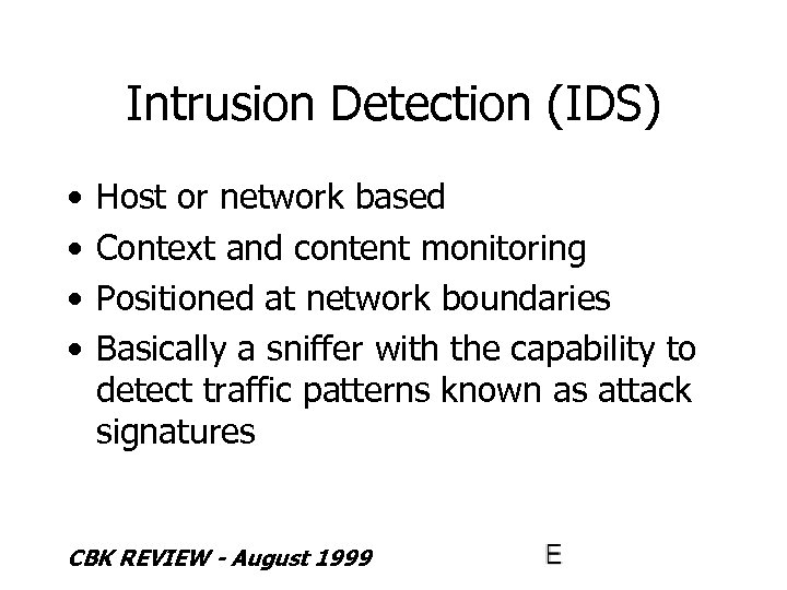 Intrusion Detection (IDS) • • Host or network based Context and content monitoring Positioned