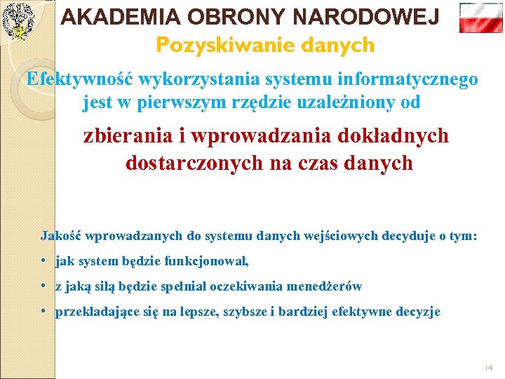 AKADEMIA OBRONY NARODOWEJ Pozyskiwanie danych Efektywność wykorzystania systemu informatycznego jest w pierwszym rzędzie uzależniony