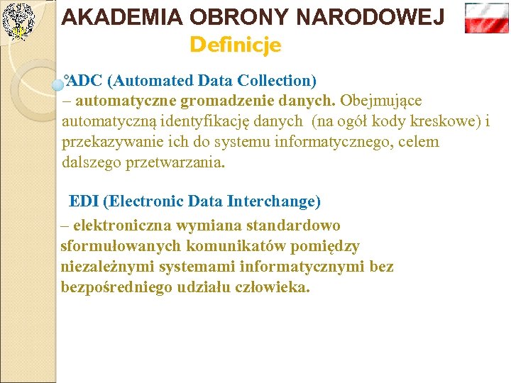 AKADEMIA OBRONY NARODOWEJ Definicje ADC (Automated Data Collection) – automatyczne gromadzenie danych. Obejmujące automatyczną
