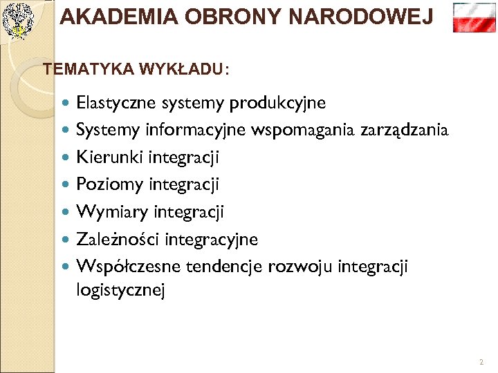 AKADEMIA OBRONY NARODOWEJ TEMATYKA WYKŁADU: Elastyczne systemy produkcyjne Systemy informacyjne wspomagania zarządzania Kierunki integracji