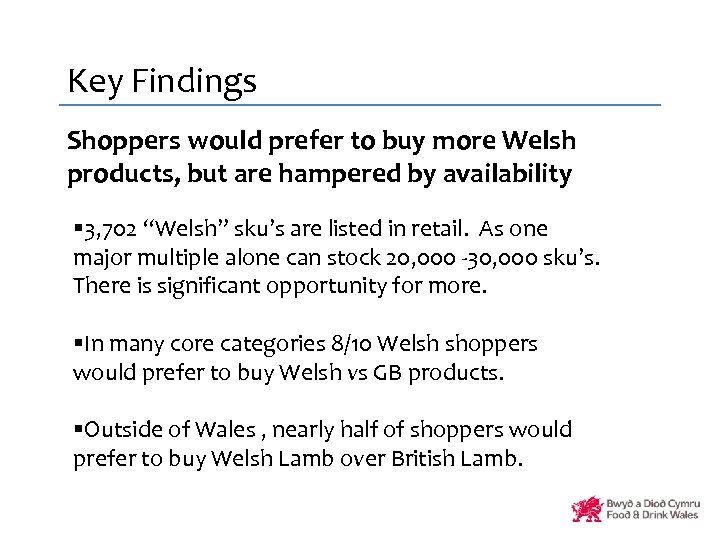 Key Findings Shoppers would prefer to buy more Welsh products, but are hampered by