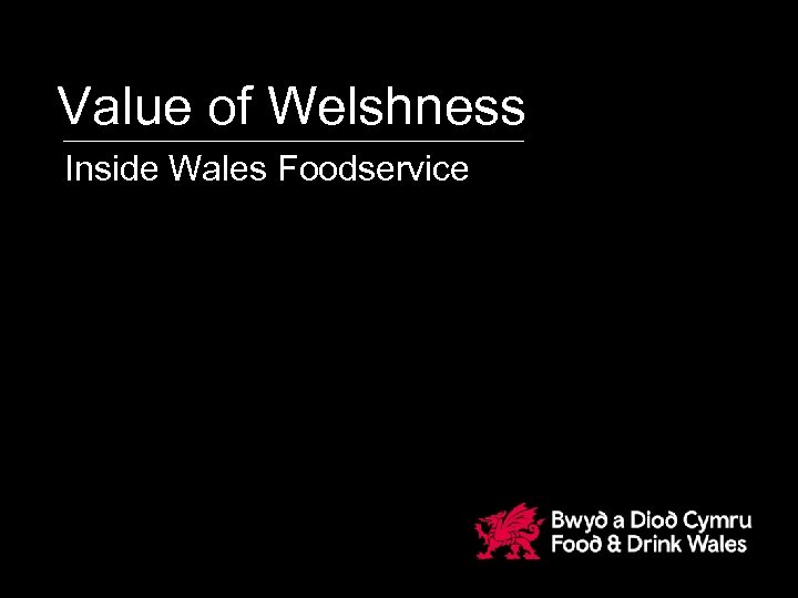 Value of Welshness Inside Wales Foodservice 