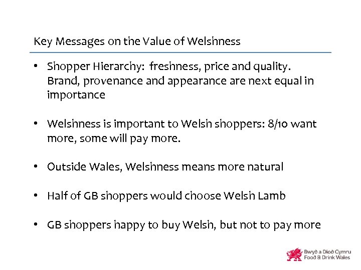Key Messages on the Value of Welshness • Shopper Hierarchy: freshness, price and quality.