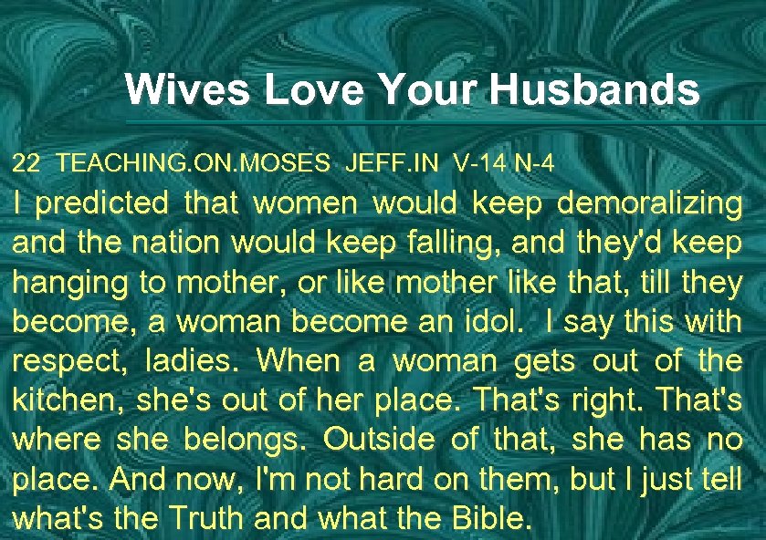 Wives Love Your Husbands 22 TEACHING. ON. MOSES JEFF. IN V-14 N-4 I predicted