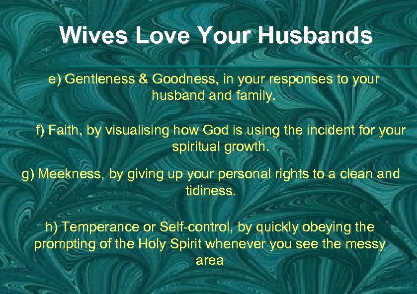 Wives Love Your Husbands e) Gentleness & Goodness, in your responses to your husband