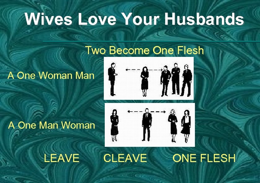 Wives Love Your Husbands Two Become One Flesh A One Woman Man A One
