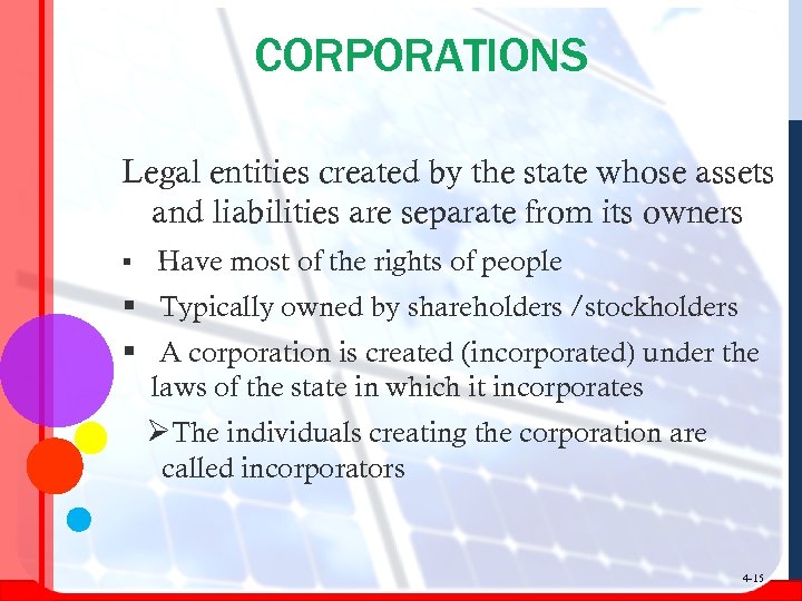 CORPORATIONS Legal entities created by the state whose assets and liabilities are separate from