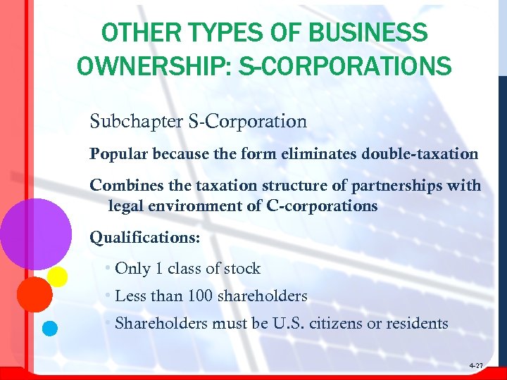 OTHER TYPES OF BUSINESS OWNERSHIP: S-CORPORATIONS Subchapter S-Corporation Popular because the form eliminates double-taxation