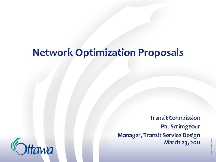 Network Optimization Proposals Transit Commission Pat Scrimgeour Manager, Transit Service Design March 23, 2011