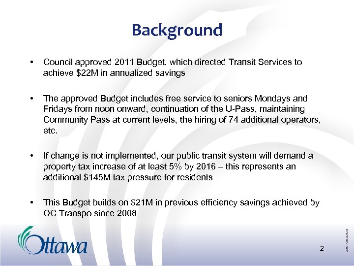 Background • Council approved 2011 Budget, which directed Transit Services to achieve $22 M