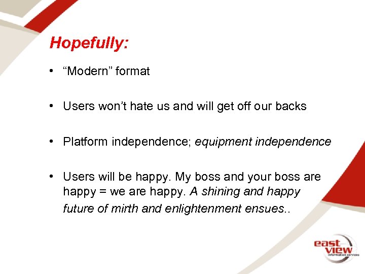 Hopefully: • “Modern” format • Users won’t hate us and will get off our