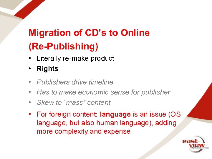 Migration of CD’s to Online (Re-Publishing) • Literally re-make product • Rights • Publishers