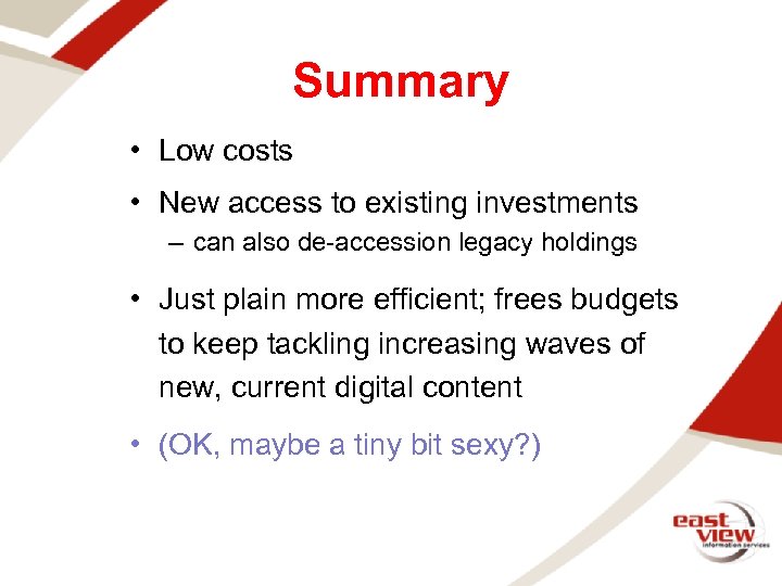 Summary • Low costs • New access to existing investments – can also de-accession