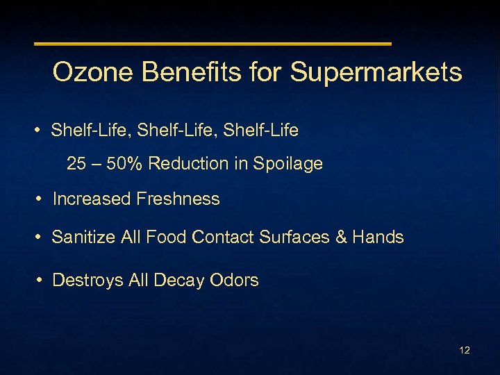 Ozone Benefits for Supermarkets • Shelf-Life, Shelf-Life 25 – 50% Reduction in Spoilage •